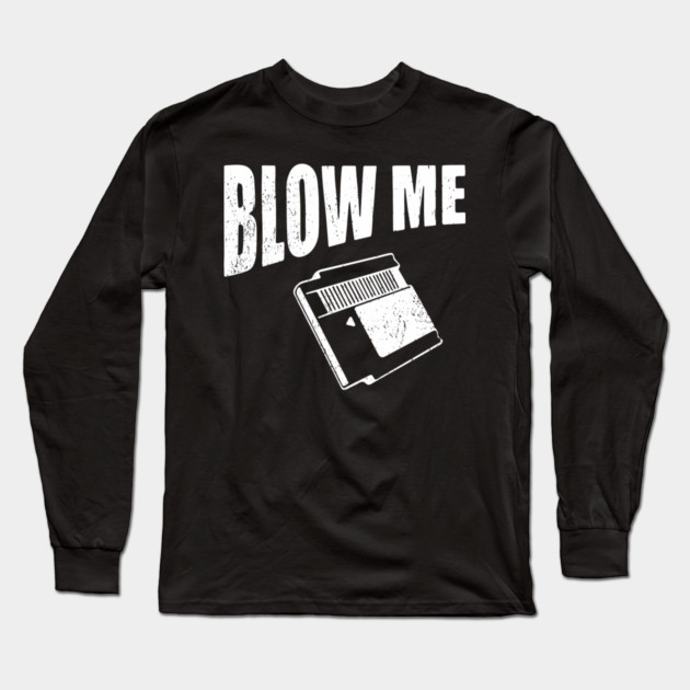 Blow Me Retro Cartridge Edgy Nostalgia Long Sleeve T-Shirt by Anticorporati