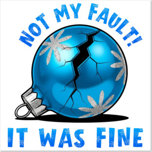 Funny Broken Christmas Bauble – Not My Fault Posters and Art