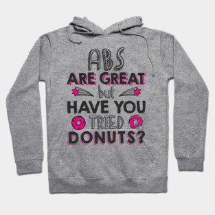 ABS Are Great But Have You Tried Donuts? Anti Fitness Humor Hoodie
