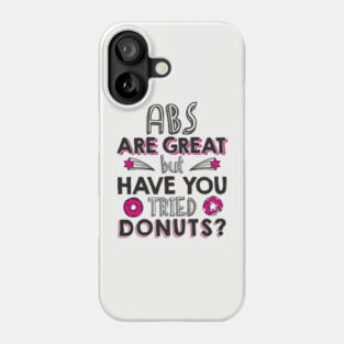 ABS Are Great But Have You Tried Donuts? Anti Fitness Humor Phone Case