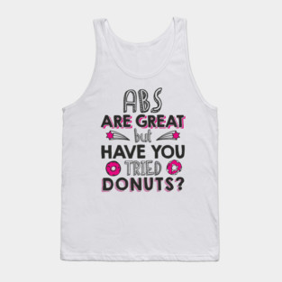 ABS Are Great But Have You Tried Donuts? Anti Fitness Humor Tank Top