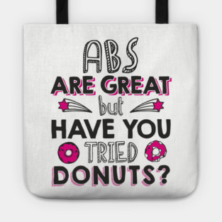 ABS Are Great But Have You Tried Donuts? Anti Fitness Humor Tote