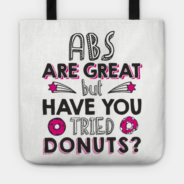 ABS Are Great But Have You Tried Donuts? Anti Fitness Humor Tote by Anticorporati