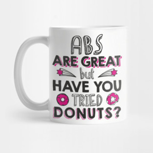 ABS Are Great But Have You Tried Donuts? Anti Fitness Humor Mug