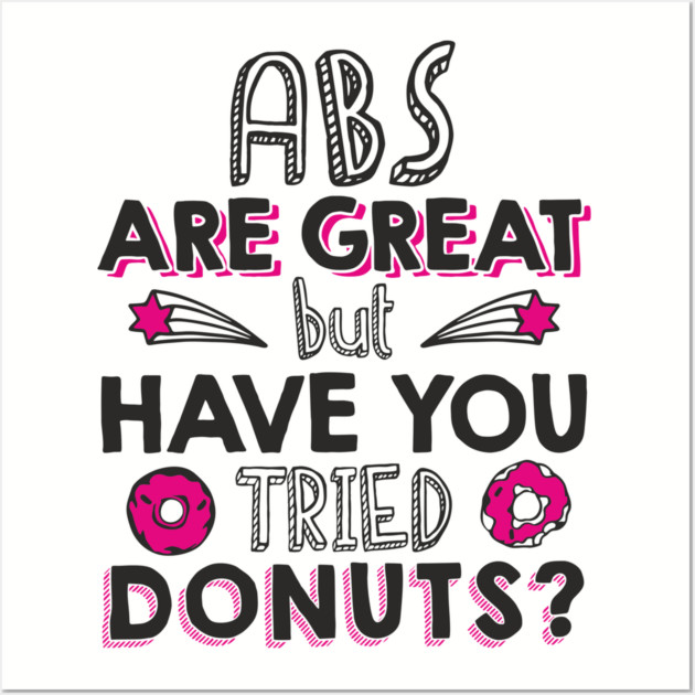 ABS Are Great But Have You Tried Donuts? Anti Fitness Humor Wall Art by Anticorporati