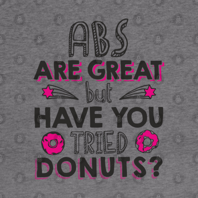 ABS Are Great But Have You Tried Donuts? Anti Fitness Humor by Anticorporati