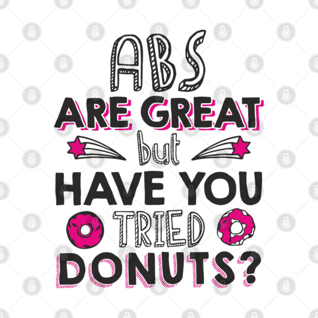 ABS Are Great But Have You Tried Donuts? Anti Fitness Humor by Anticorporati