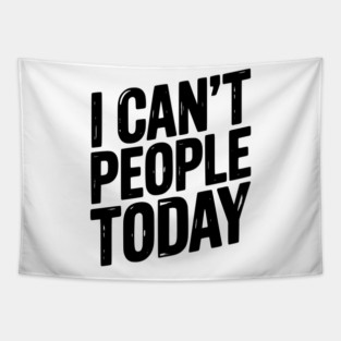 I Can’t People Today Tapestry