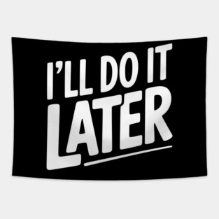 I’ll Do It Later Tapestry