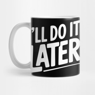 I’ll Do It Later Mug
