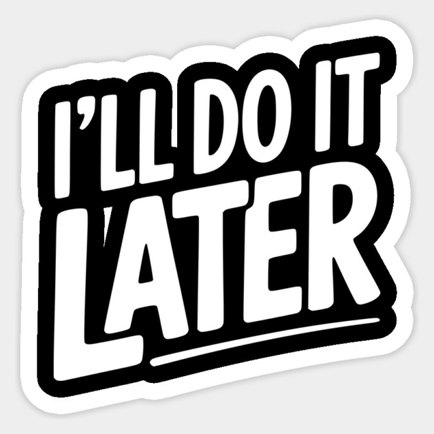 I’ll Do It Later Sticker by Frank Ring