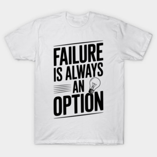 Failure is Always an Option T-Shirt