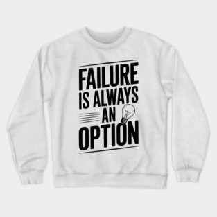 Failure is Always an Option Crewneck Sweatshirt