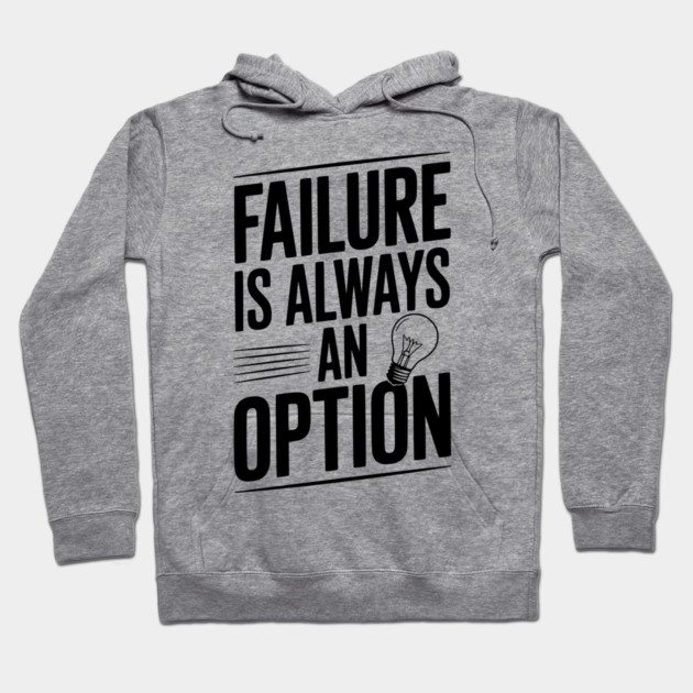 Failure is Always an Option Hoodie by Frank Ring