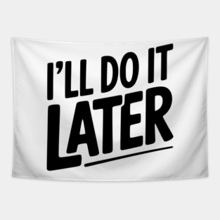 I’ll Do It Later Tapestry