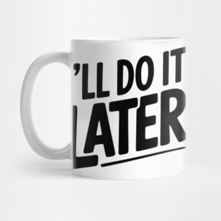 I’ll Do It Later Mug