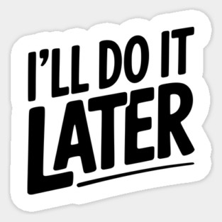I’ll Do It Later Magnet