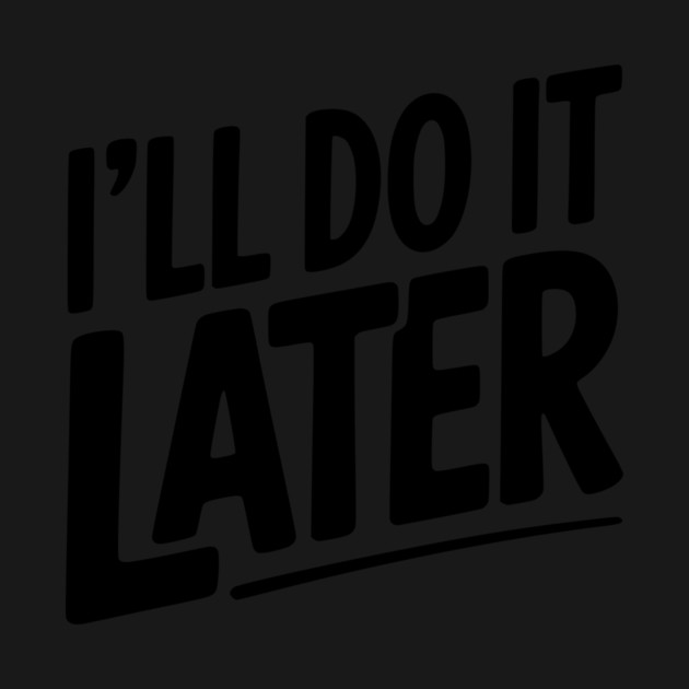 I’ll Do It Later by Frank Ring