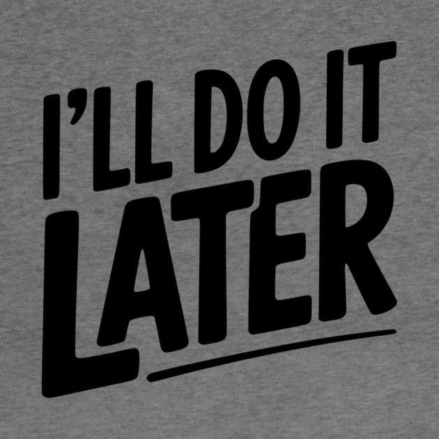 I’ll Do It Later by Frank Ring