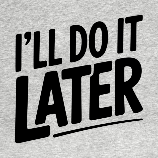 I’ll Do It Later by Frank Ring