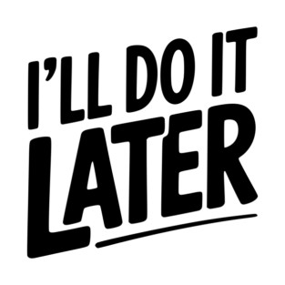 I’ll Do It Later T-Shirt