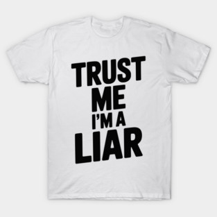 Trust Me I’m a Liar T-Shirt
