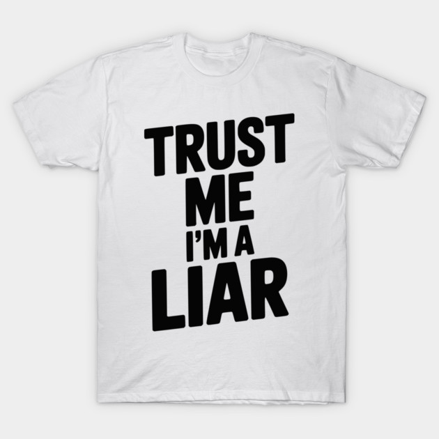 Trust Me I’m a Liar T-Shirt by Frank Ring