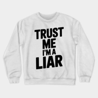 Trust Me I’m a Liar Crewneck Sweatshirt