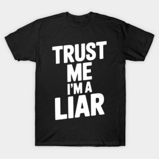 Trust Me I’m a Liar T-Shirt