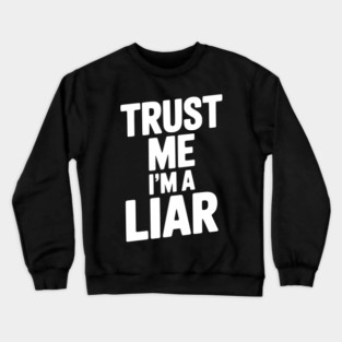 Trust Me I’m a Liar Crewneck Sweatshirt