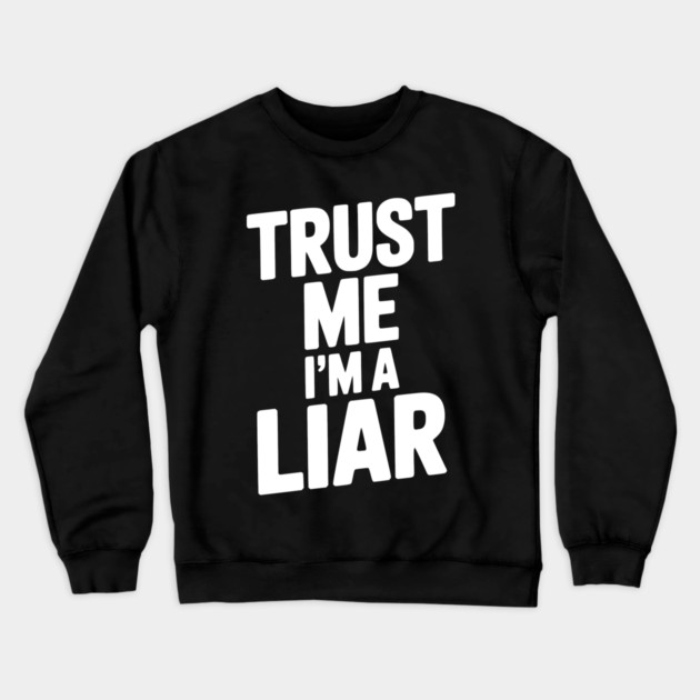 Trust Me I’m a Liar Crewneck Sweatshirt by Frank Ring