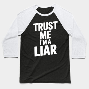 Trust Me I’m a Liar Baseball T-Shirt