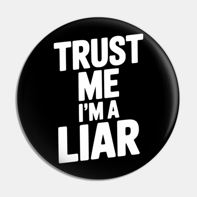 Trust Me I’m a Liar Pin by Frank Ring