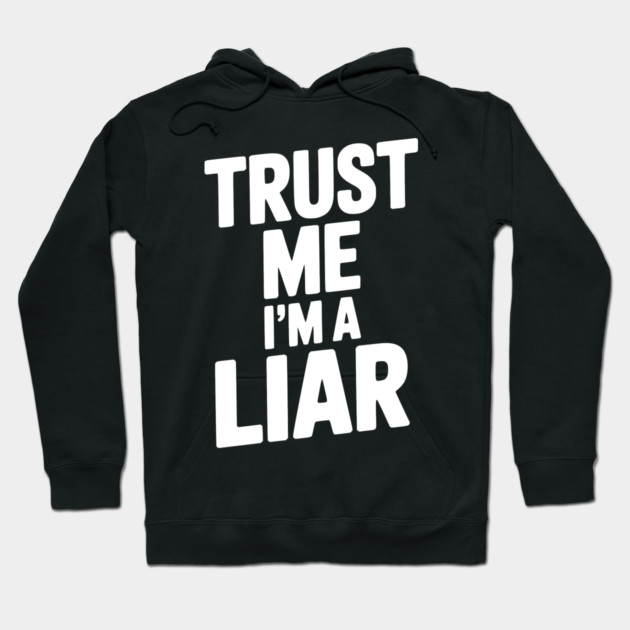 Trust Me I’m a Liar Hoodie by Frank Ring