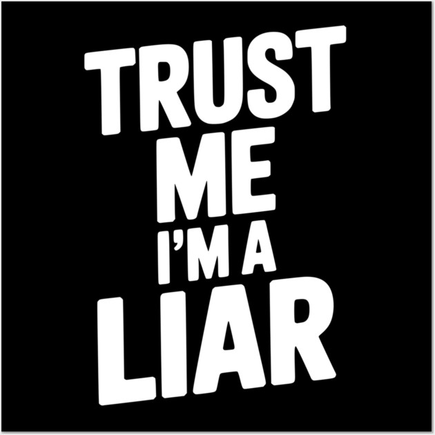Trust Me I’m a Liar Wall Art by Frank Ring