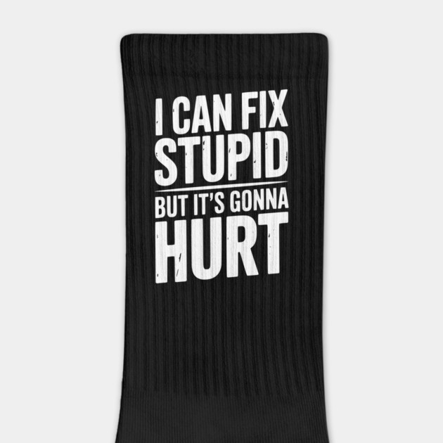I Can Fix Stupid But It’s Gonna Hurt by Frank Ring