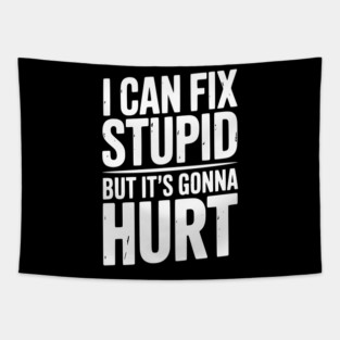 I Can Fix Stupid But It’s Gonna Hurt Tapestry