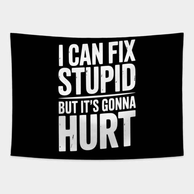 I Can Fix Stupid But It’s Gonna Hurt Tapestry by Frank Ring