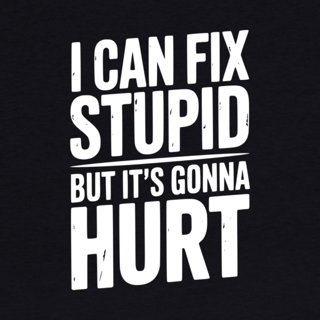I Can Fix Stupid But It’s Gonna Hurt by Frank Ring