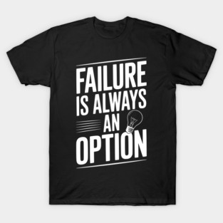 Failure is Always an Option T-Shirt