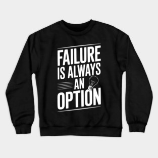 Failure is Always an Option Crewneck Sweatshirt