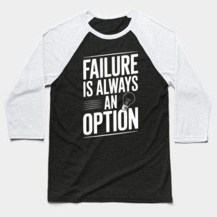 Failure is Always an Option Baseball T-Shirt