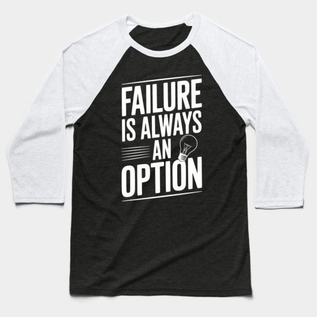 Failure is Always an Option Baseball T-Shirt by Frank Ring