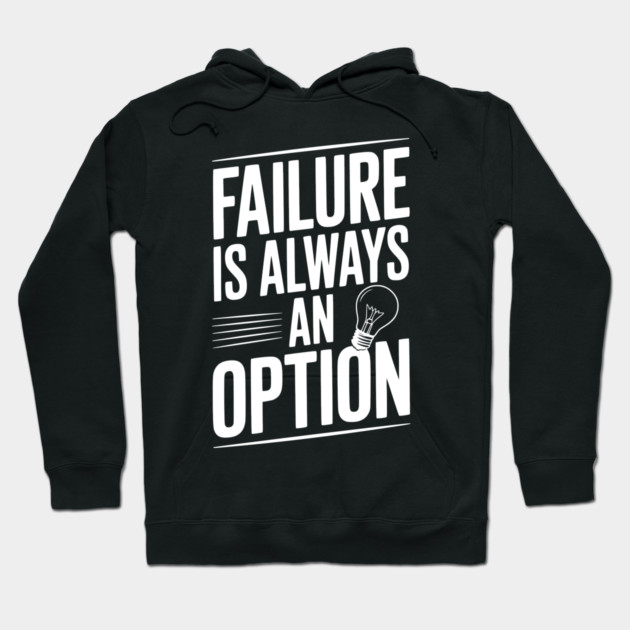 Failure is Always an Option Hoodie by Frank Ring