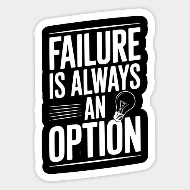 Failure is Always an Option Sticker by Frank Ring