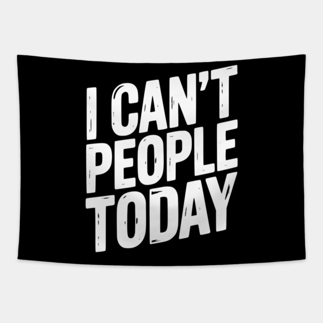 I Can’t People Today Tapestry by Frank Ring