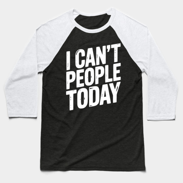 I Can’t People Today Baseball T-Shirt by Frank Ring