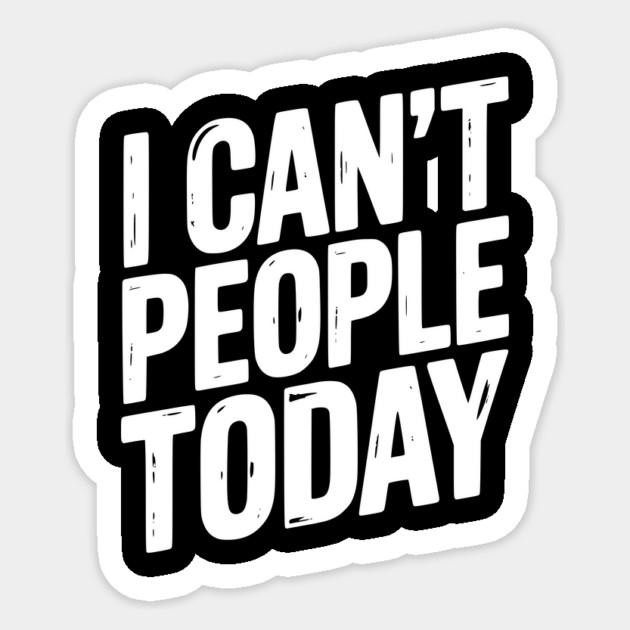I Can’t People Today Sticker by Frank Ring