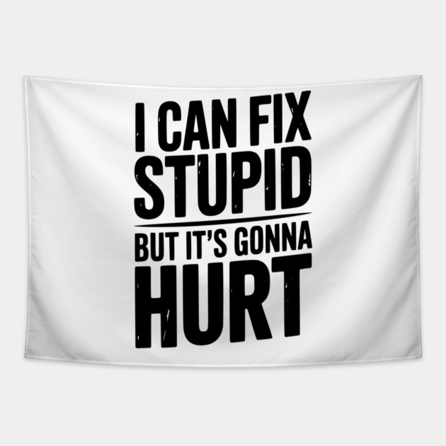 I Can Fix Stupid But It’s Gonna Hurt Tapestry by Frank Ring