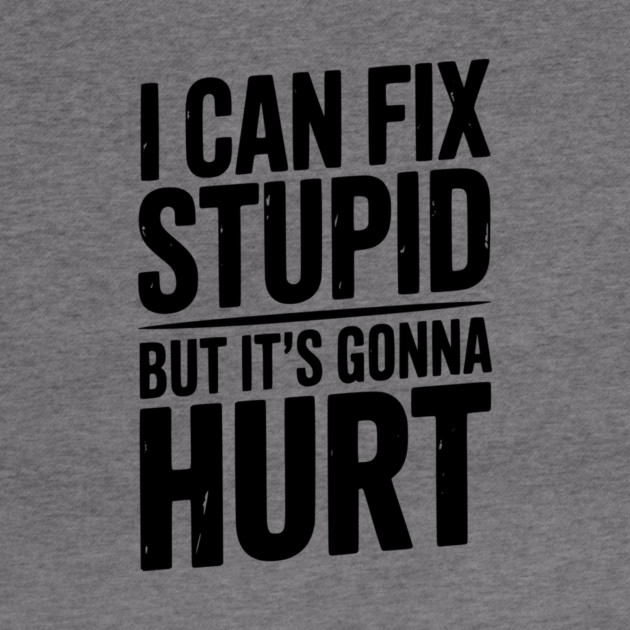 I Can Fix Stupid But It’s Gonna Hurt by Frank Ring